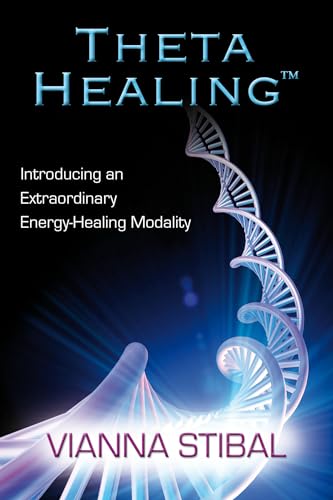 Theta Healing: Introducing an Extraordinary Energy Healing Modality.