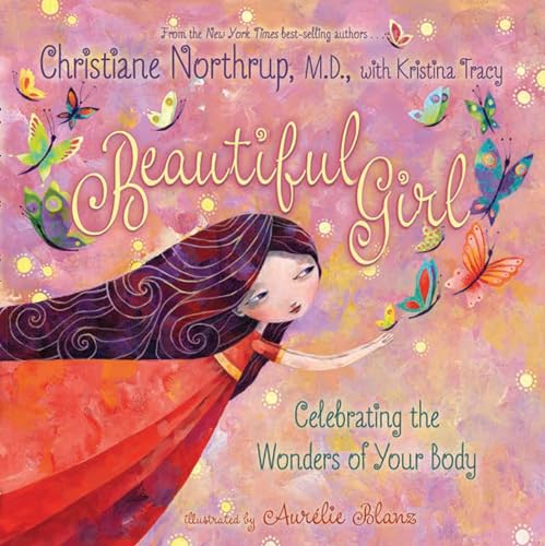 Beautiful Girl: Celebrating the Wonders of Your Body (9781401934033) by Christiane Northrup; Kristina Tracy