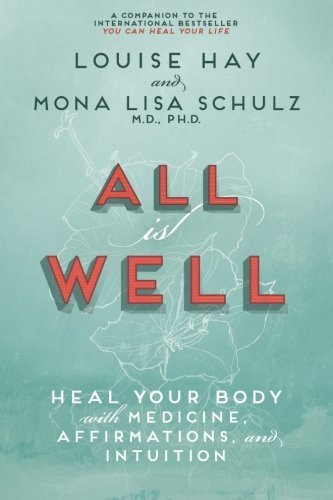All Is Well: Heal Your Body With Medicine, Affirmations, And Intuition