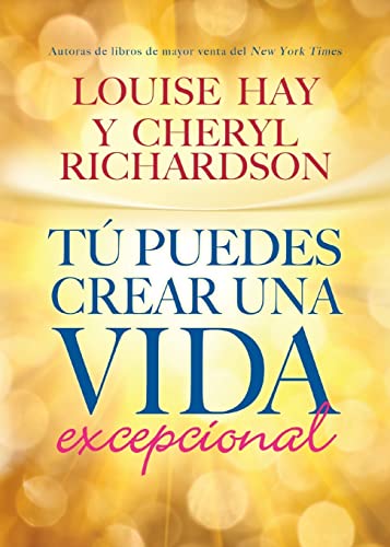 TÃº Puedes Crear Una Vida Excepcional (Spanish Edition) (9781401935412) by Hay, Louise L; Richardson, Cheryl