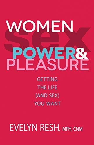 Beispielbild fr Women, Sex, Power, and Pleasure : Getting the Life (And Sex) You Want zum Verkauf von Better World Books