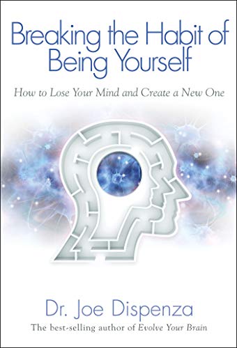 9781401938093: Breaking The Habit of Being Yourself: How to Lose Your Mind and Create a New One