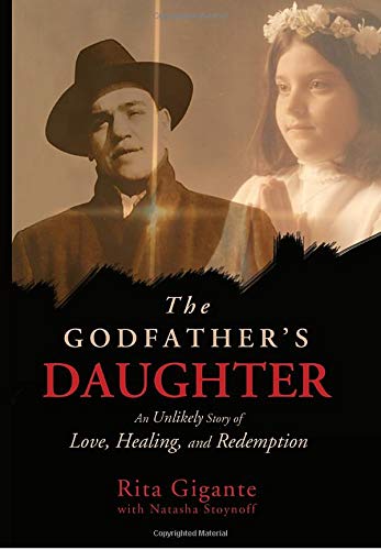 The Godfather's Daughter: An Unlikely Story of Love, Healing, and Redemption (9781401938802) by Gigante, Rita; Stoynoff, Natasha