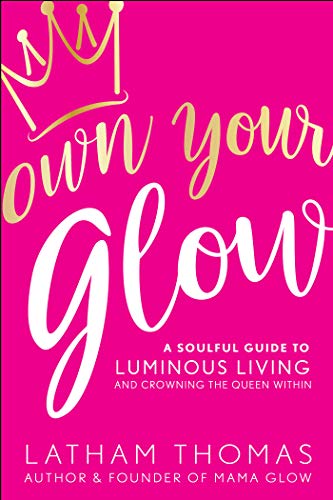 Beispielbild fr Own Your Glow : A Soulful Guide to Luminous Living and Crowning the Queen Within zum Verkauf von Better World Books