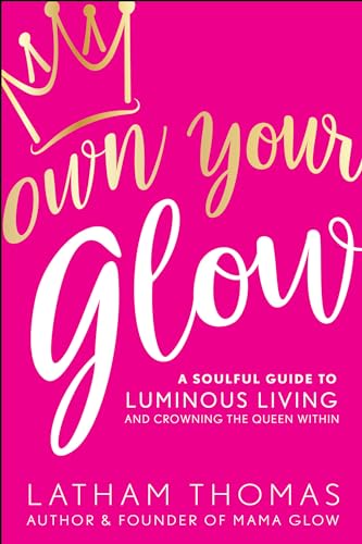 Stock image for Own Your Glow: A Soulful Guide to Luminous Living and Crowning the Queen Within for sale by Decluttr