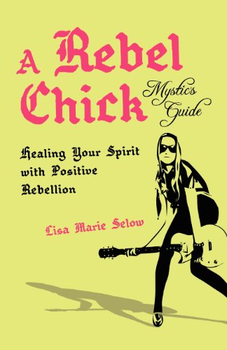 Stock image for A Rebel Chick Mystic's Guide: Healing Your Spirit with Positive Rebellion for sale by SecondSale