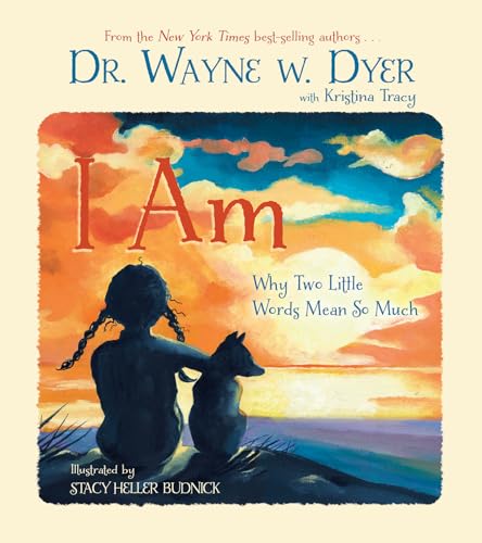 I Am: Why Two Little Words Mean So Much (9781401939755) by Wayne W. Dyer; Kristina Tracy