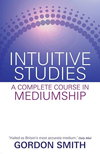 Intuitive Studies: A Complete Course in Mediumship (9781401940522) by Smith, Gordon