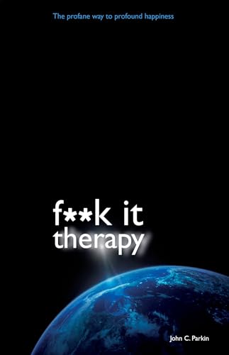 Imagen de archivo de F**K It Therapy: The Profane Way to Profound Happiness a la venta por BooksRun