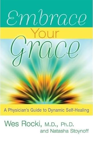 Embrace Your Grace: A Physician's Guide to Dynamic Self-healing (9781401941277) by Rocki, Wes; Stoynoff, Natasha