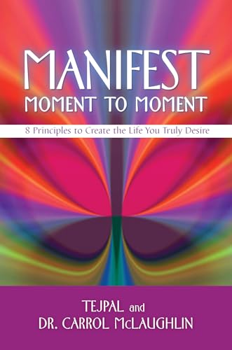 Beispielbild fr Manifest Moment to Moment : 8 Principles to Create the Life You Truly Desire zum Verkauf von Better World Books