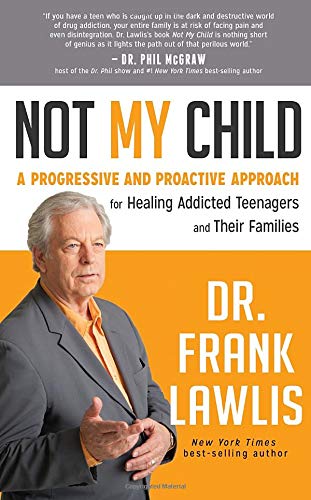 9781401942090: Not My Child: A Progressive and Proactive Approach for Healing Addicted Teenagers and Their Families