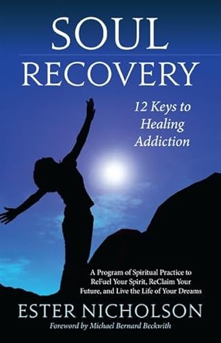 9781401943110: Soul Recovery: 12 Keys to Healing Addiction... and Twelve Steps for the Rest of Us - A Path to Wholeness, Serenity and Success