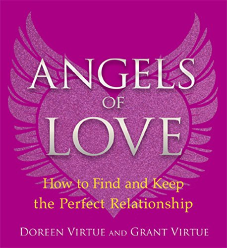 Angels of Love: How to Find and Keep the Perfect Relationship (9781401943844) by Virtue, Doreen; Virtue, Grant
