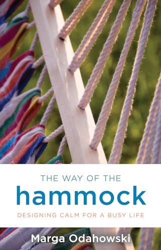 Imagen de archivo de The Way of the Hammock: Designing Calm for a Busy Life a la venta por Wonder Book