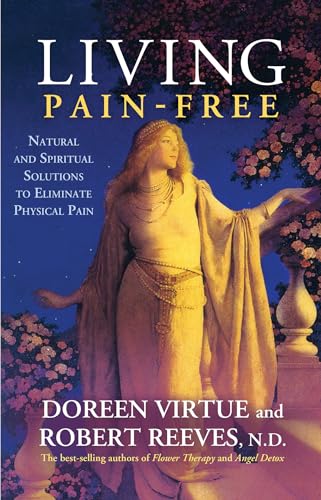 9781401944124: Living Pain-Free: Natural and Spiritual Solutions to Eliminate Physical Pain