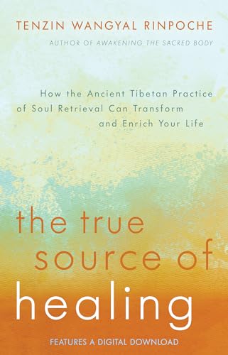 Stock image for The True Source of Healing: How the Ancient Tibetan Practice of Soul Retrieval Can Transform and Enrich Your Life for sale by Goodwill of Colorado