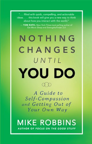 Imagen de archivo de Nothing Changes Until You Do: A Guide to Self-Compassion and Getting Out of Your Own Way a la venta por ZBK Books