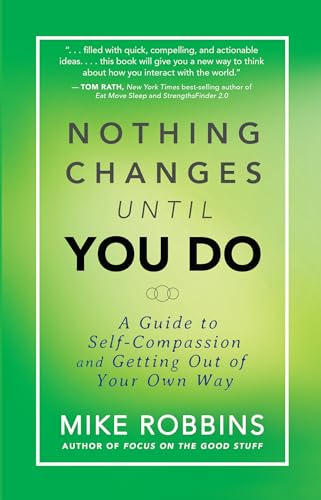 9781401944643: Nothing Changes Until You Do: A Guide to Self-Compassion and Getting Out of Your Own Way