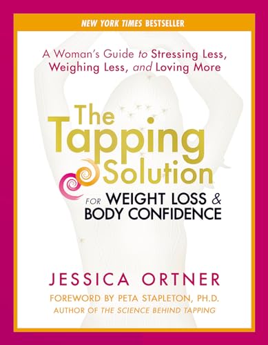 9781401945138: The Tapping Solution for Weight Loss & Body Confidence: A Woman's Guide to Stressing Less, Weighing Less, and Loving More