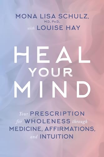 9781401945152: Heal Your Mind: Your Prescription for Wholeness Through Medicine, Affirmations, and Intuition