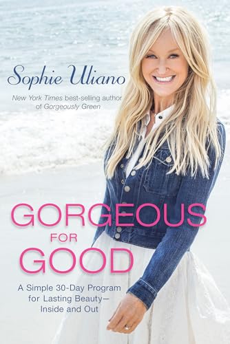 Gorgeous for Good: A Simple 30-Day Program for Lasting Beauty ? Inside and Out