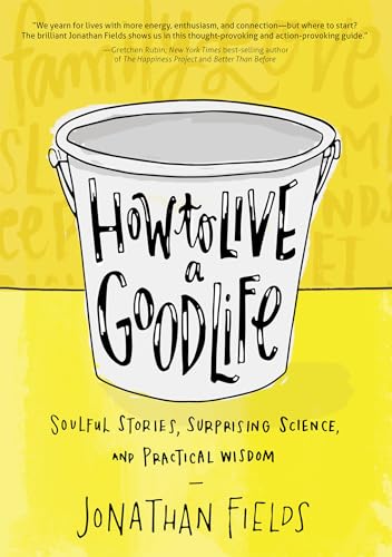 Stock image for How to Live a Good Life: Soulful Stories, Surprising Science, and Practical Wisdom for sale by ThriftBooks-Dallas