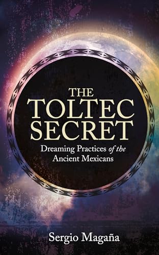 Imagen de archivo de The Toltec Secret: Dreaming Practices of the Ancient Mexicans a la venta por Goodwill of Colorado