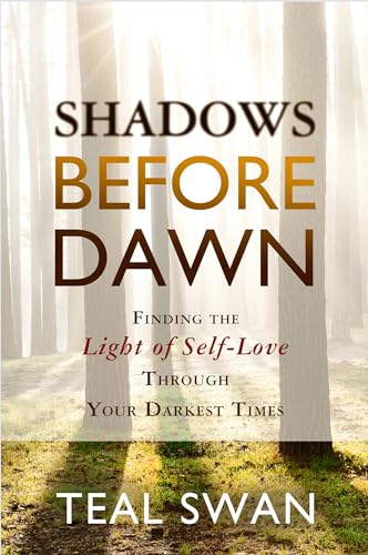 9781401947194: Shadows Before Dawn: Finding the Light of Self-Love Through Your Darkest Times
