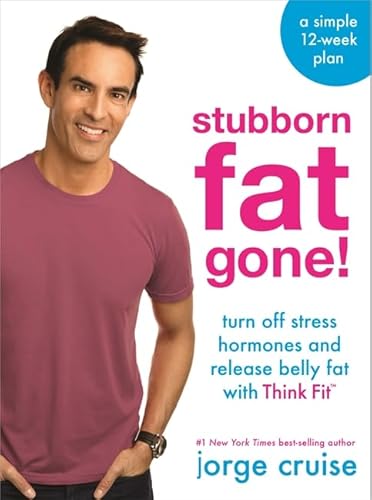 9781401947224: Stubborn Fat Gone!: Discover Think Fit to Turn Off Stress and Lose 1.5 lbs. Every Day