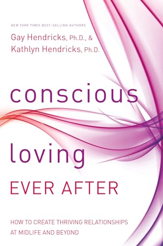Imagen de archivo de Conscious Loving Ever After: How to Create Thriving Relationships at Midlife and Beyond a la venta por Seattle Goodwill