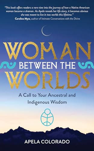 Beispielbild fr Woman Between the Worlds: A Call to Your Ancestral and Indigenous Wisdom zum Verkauf von Goodwill Books