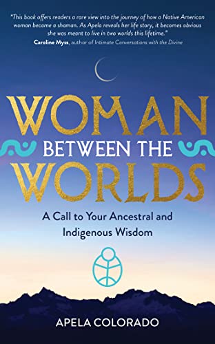 Imagen de archivo de Woman Between the Worlds: A Call to Your Ancestral and Indigenous Wisdom a la venta por Goodwill Books