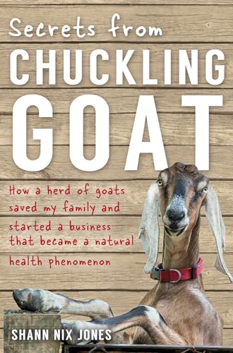 Beispielbild fr Secrets from Chuckling Goat: How a Herd of Goats Saved my Family and Started a Business that Became a Natural Health Phenomenon zum Verkauf von BooksRun