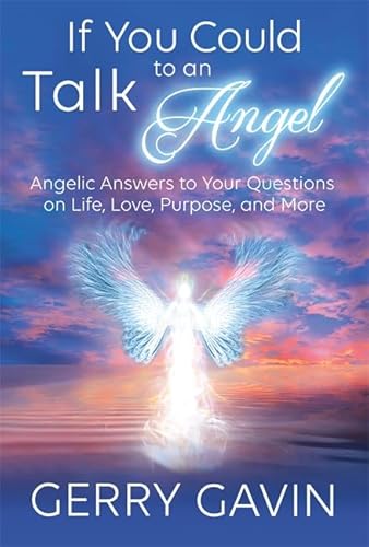 Beispielbild fr If You Could Talk to an Angel: Angelic Answers to Your Questions on Life, Love, Purpose, and More zum Verkauf von Books From California