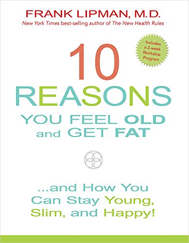 Beispielbild fr 10 Reasons You Feel Old and Get Fat. : And How YOU Can Stay Young, Slim, and Happy! zum Verkauf von Better World Books