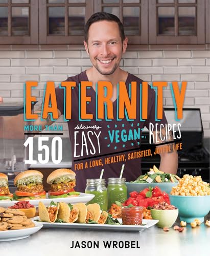 Stock image for Eaternity: More than 150 Deliciously Easy Vegan Recipes for a Long, Healthy, Satisfied, Joyful Life for sale by Goodwill of Colorado