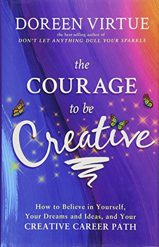 Imagen de archivo de The Courage to Be Creative: How to Believe in Yourself, Your Dreams and Ideas, and Your Creative Career Path a la venta por SecondSale