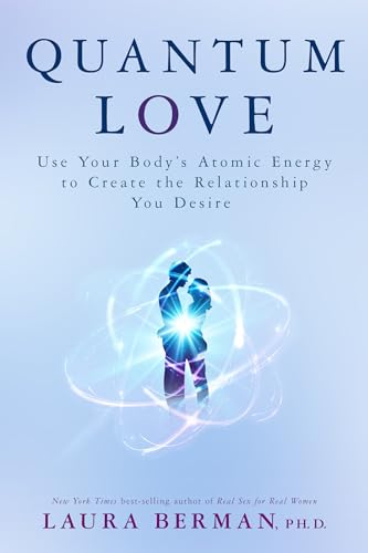 9781401948856: Quantum Love: Use Your Body's Atomic Energy to Create the Relationship You Desire