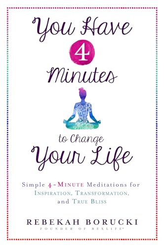 Stock image for You Have 4 Minutes to Change Your Life: Simple 4-Minute Meditations for Inspiration, Transformation, and True Bliss for sale by Your Online Bookstore