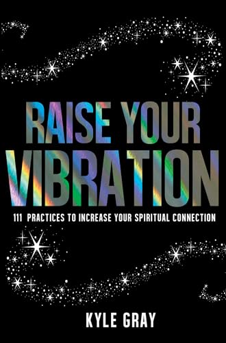 Imagen de archivo de Raise Your Vibration: 111 Practices to Increase Your Spiritual Connection a la venta por ThriftBooks-Atlanta