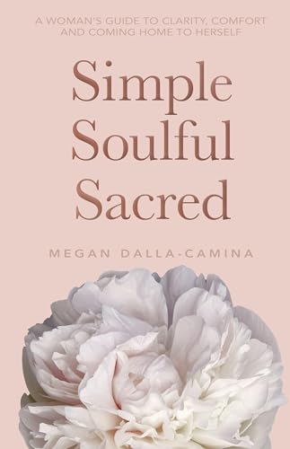 Beispielbild fr Simple Soulful Sacred: A Woman's Guide to Clarity, Comfort and Coming Home to Herself zum Verkauf von ThriftBooks-Atlanta