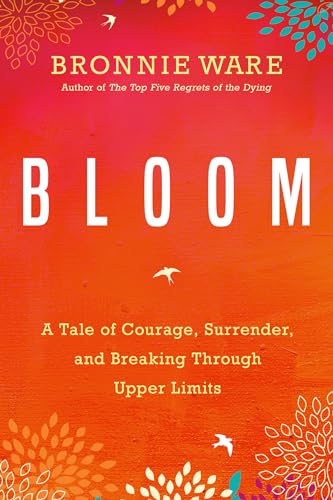 Imagen de archivo de Bloom: A Tale of Courage, Surrender, and Breaking Through Upper Limits a la venta por SecondSale