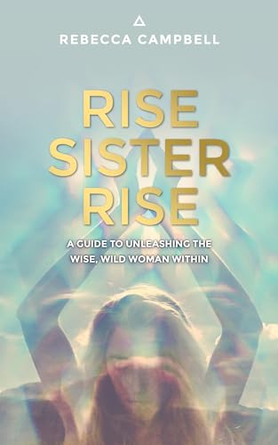 Beispielbild fr Rise Sister Rise: A Guide to Unleashing the Wise, Wild Woman Within zum Verkauf von Goodwill of Colorado