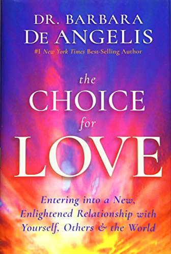 Stock image for The Choice for Love : Entering into a New, Enlightened Relationship with Yourself, Others and the World for sale by Better World Books: West