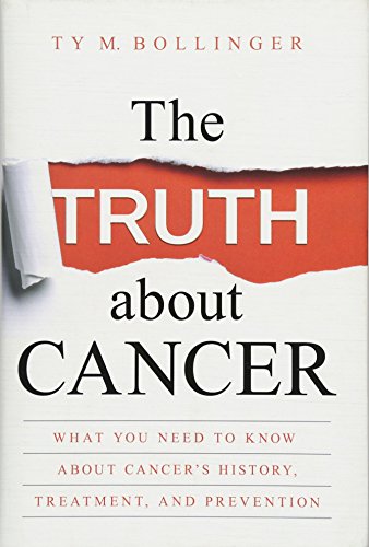 

The Truth about Cancer: What You Need to Know about Cancer's History, Treatment, and Prevention [first edition]