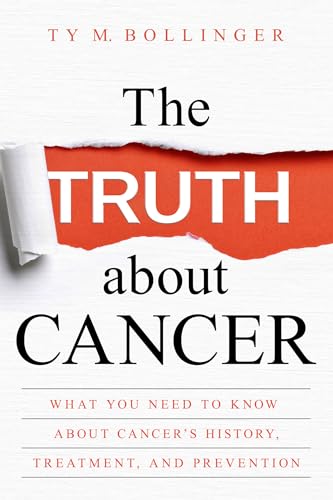 Imagen de archivo de The Truth about Cancer: What You Need to Know about Cancer's History, Treatment, and Prevention a la venta por More Than Words