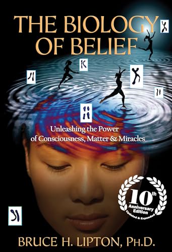 9781401952471: The Biology of Belief: Unleashing the Power of Consciousness, Matter & Miracles