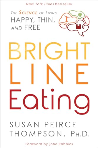 Stock image for Bright Line Eating: The Science of Living Happy, Thin and Free for sale by ThriftBooks-Atlanta