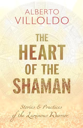 Stock image for The Heart of the Shaman: Stories and Practices of the Luminous Warrior for sale by SecondSale